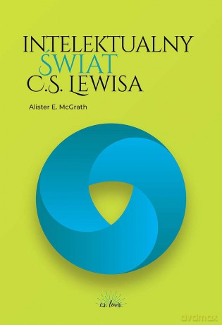 Intelektualny świat C.S. Lewisa - Alister E. McGrath [KSIĄŻKA]