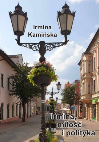 Irmina miłość i polityka - Irmina Kamińska [KSIĄŻKA]