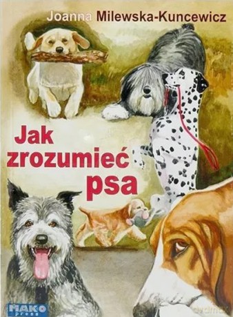 Jak zrozumieć psa - Joanna Milewska -Kuncewicz [KSIĄŻKA]
