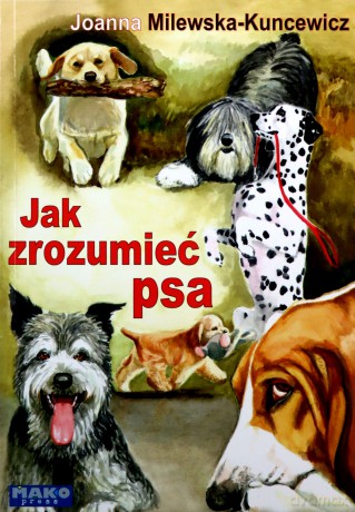 Jak zrozumieć psa - Joanna Milewska -Kuncewicz [KSIĄŻKA]
