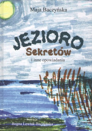 Jezioro Sekretów i inne opowiadania - Maja Baczyńska [KSIĄŻKA]
