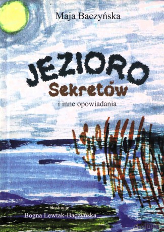 Jezioro Sekretów i inne opowiadania - Maja Baczyńska [KSIĄŻKA]