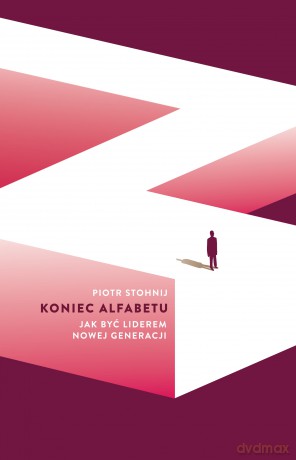 Koniec alfabetu. Jak być liderem nowej generacji - Piotr Stohnij [KSIĄŻKA]
