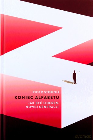 Koniec alfabetu. Jak być liderem nowej generacji - Piotr Stohnij [KSIĄŻKA]