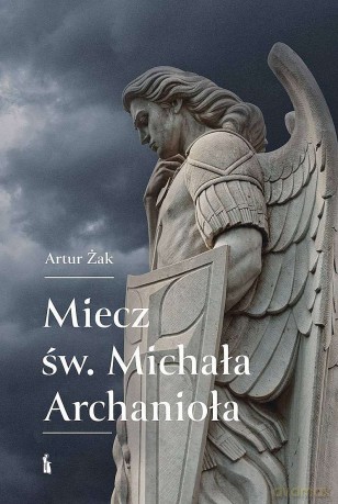 Miecz św. Michała Archanioła - Artur Żak [KSIĄŻKA]
