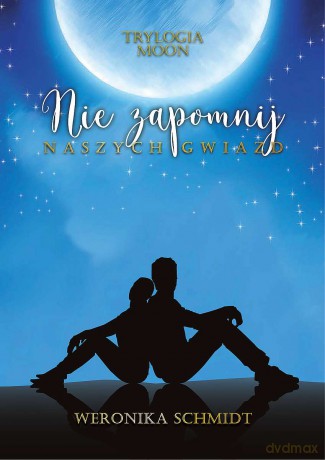 Nie zapomnij naszych gwiazd. Trylogia Moon (Tom 2) - Weronika Schmidt [KSIĄŻKA]