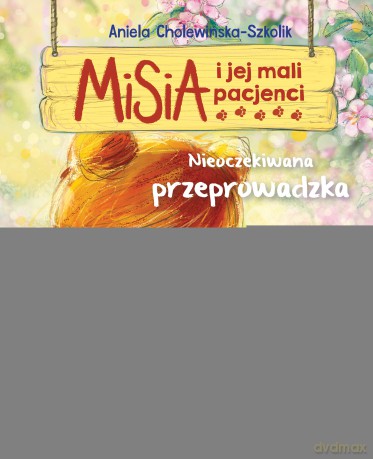 Nieoczekiwana przeprowadzka. Misia i jej mali pacjenci - Aniela Cholewińska-Szkolik [KSIĄŻKA]