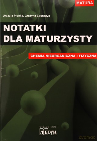 Notatki dla maturzysty Chemia nieorganiczna i fizyczna - Urszula Płonka, Grażyna Zduńczyk [KSIĄŻKA]