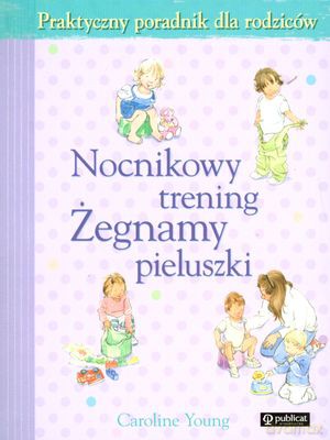 Nocnikowy Trening Żegnamy Pieluszki - Caroline Young [KSIĄŻKA]