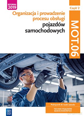Organizacja i prowadzenie procesu obsługi pojazdów samochodowych Kwalifikacja MOT. 06 Część 2 Podręcznik do nauki zawodu technik pojazdów samochodowych - Janusz Figurski, Stanisław Kowalczyk, Filip Polak [KSIĄŻKA]