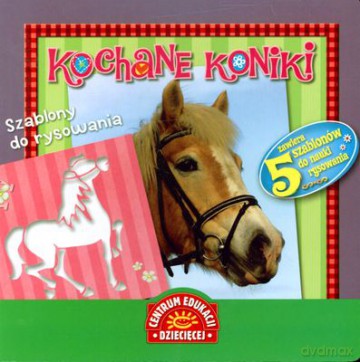 Kochane Koniki Szablony Do Rysowania (twarda) [KSIĄŻKA]