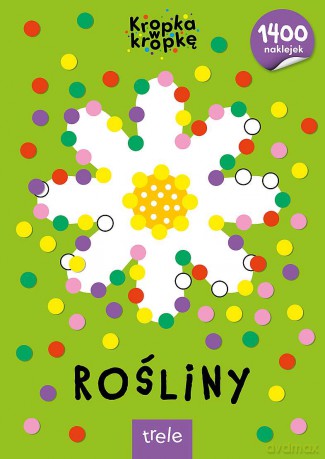 Rośliny. Kropka w kropkę [KSIĄŻKA]