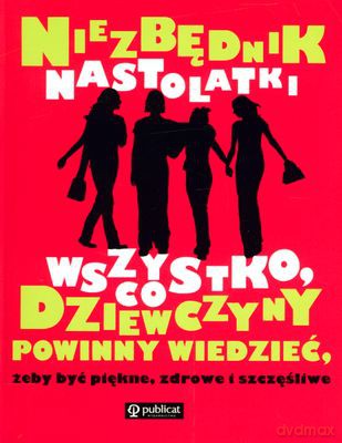 Niezbędnik Nastolatki Wszystko Co Dziewczyny Powinny Wiedzieć [KSIĄŻKA]