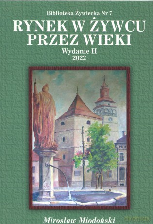 Rynek w Żywcu przez wieki - Mirosław Miodoński [KSIĄŻKA]
