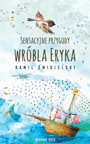 Sensacyjne przygody wróbla Eryka - Kamil Śmigielski [KSIĄŻKA]