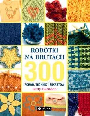 Robótki Na Drutach 300 Porad Technik Sekretów (broszurowa) - Betty Barnden [KSIĄŻKA]