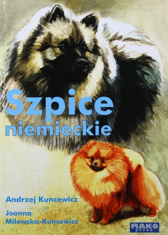 Szpice niemieckie - Andrzej Kuncewicz, Joanna Milewska-Kuncewicz [KSIĄŻKA]
