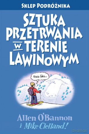 Sztuka przetrwania w terenie lawinowym - Allen O'Bannon, Mike Clelland [KSIĄŻKA]