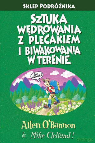 Sztuka wędrowania z plecakiem i biwakowania w terenie - Allen O'Bannon, Mike Clelland [KSIĄŻKA]