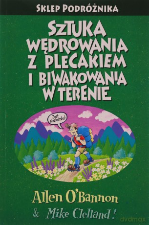 Sztuka wędrowania z plecakiem i biwakowania w terenie - Allen O'Bannon, Mike Clelland [KSIĄŻKA]