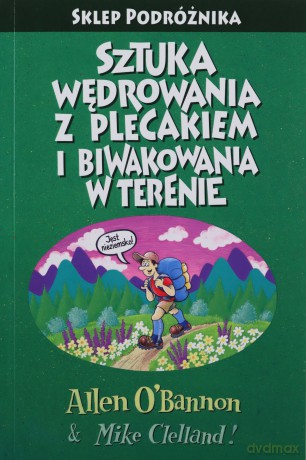 Sztuka wędrowania z plecakiem i biwakowania w terenie - Allen O'Bannon, Mike Clelland [KSIĄŻKA]