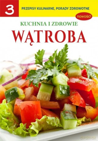 Wątroba. Kuchnia i zdrowie. Część 3 [KSIĄŻKA]
