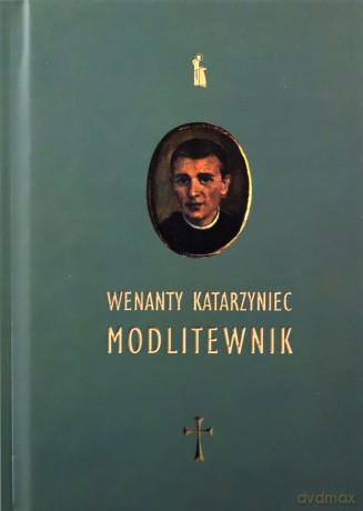 Wenanty Katarzyniec. Modlitewnik - Edward Staniukiewicz [KSIĄŻKA]