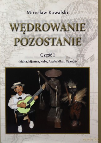 Wędrowanie pozostanie. Część 1 - Mirosław Kowalski [KSIĄŻKA]