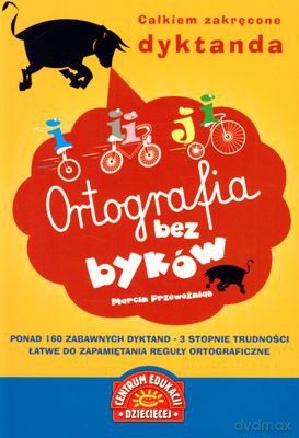 Ortografia Bez Byków Całkiem Zakręcone Dyktanda [KSIĄŻKA]