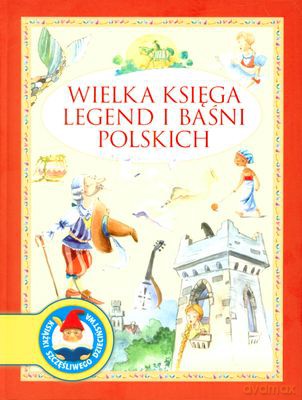 Wielka Księga Legend I Baśni Polskich [KSIĄŻKA]