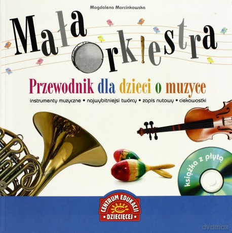 Mała Orkiestra Przewodnik Dla Dzieci O Muzyce - Magdalena Marcinkowska [KSIĄŻKA]