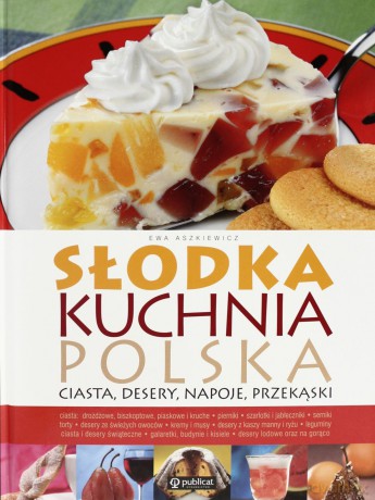 Słodka Kuchnia Polska (twarda) - Ewa Aszkiewicz [KSIĄŻKA]