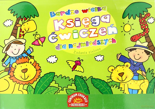 Bardzo Wielka Księga Ćwiczeń Dla Najmłodszych Zadania Zielone [KSIĄŻKA]