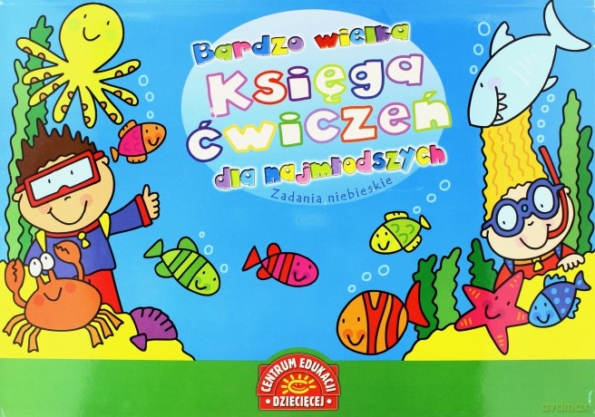 Bardzo Wielka Księga Ćwiczeń Dla Najmłodszych Zadania Niebieskie [KSIĄŻKA]
