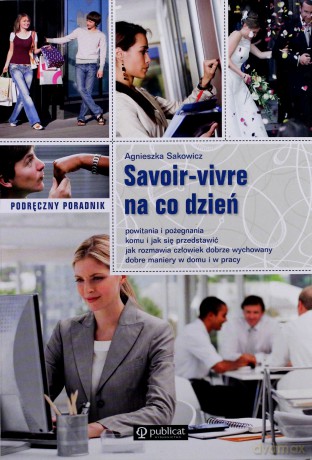Savoir-Vivre Na Co Dzień - Agnieszka Sakowicz [KSIĄŻKA]