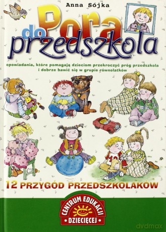 Pora Do Przedszkola 12 Przygód Przedszkolaka (twarda) - Anna Sójka [KSIĄŻKA]