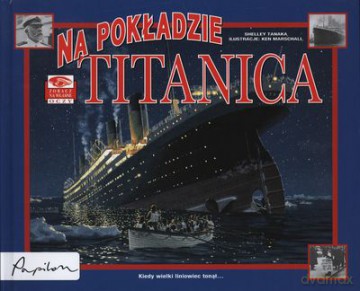Na Pokładzie Titanica (twarda) - Shelley Tanaka, Ken Marschall [KSIĄŻKA]