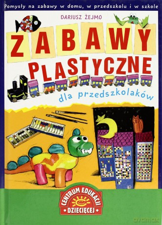 Zabawy Plastyczne Dla Przedszkolaków (twarda) - Dariusz Żejmo [KSIĄŻKA]