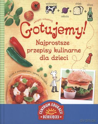 Gotujemy Najprostsze Przepisy Kulinarne Dla Dzieci (twarda) - Abigail Wheatley [KSIĄŻKA]