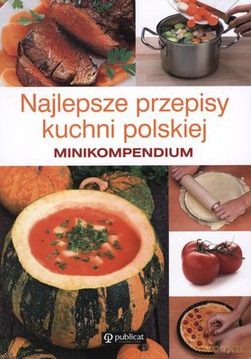 Najlepsze Przepisy Kuchni Polskiej. Minikompendium [KSIĄŻKA]