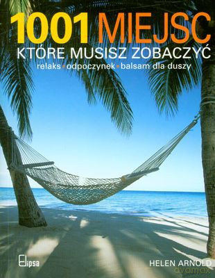 1001 Miejsc Które Musisz Zobaczyć - Helen Arnold [KSIĄŻKA]