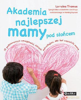 Akademia Najlepszej Mamy Pod Słońcem - Lorraine Thomas [KSIĄŻKA]