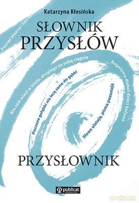 Słownik Przysłów Przysłownik - Katarzyna Kłosińska [KSIĄŻKA]