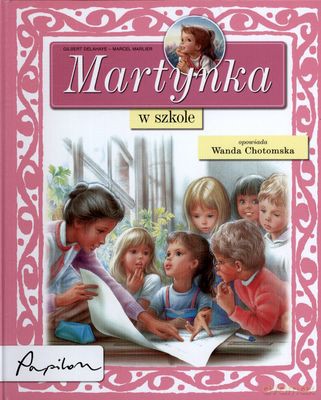 Martynka W Szkole Wyd.2011 (twarda) - Gilbert Delahaye - Marcel Marlier [KSIĄŻKA]
