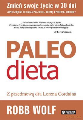 Paleo Dieta Zrzuć Kilogramy Zbuduj Formę Pokonaj Choroby - Robb Wolf [KSIĄŻKA]