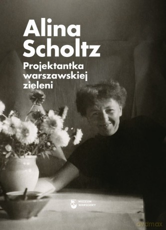 Alina Scholtz Projektantka warszawskiej zieleni [KSIĄŻKA]