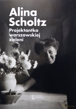 Alina Scholtz Projektantka warszawskiej zieleni [KSIĄŻKA]