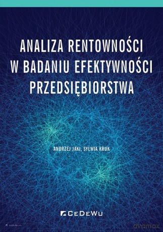 Analiza rentowności w badaniu efektywności przedsiębiorstwa - Andrzej Jaki, Sylwia Kruk [KSIĄŻKA]