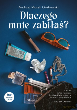 Dlaczego mnie zabiłaś - Andrzej Marek Grabowski [KSIĄŻKA]