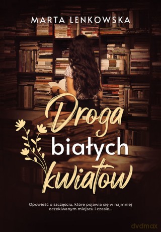 Droga białych kwiatów - Marta Lenkowska [KSIĄŻKA]